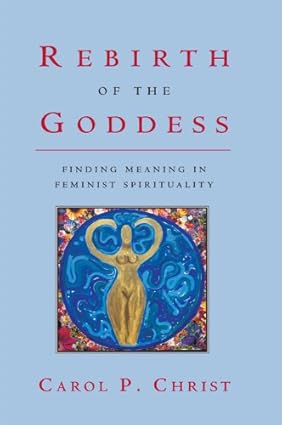 Cover of Rebirth of the Goddess: Finding Meaning in Feminist Spirituality