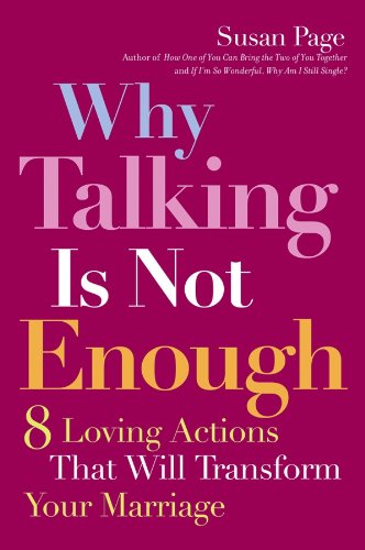 Cover of Why Talking Is Not Enough: Eight Loving Actions That Will Transform Your Marriage