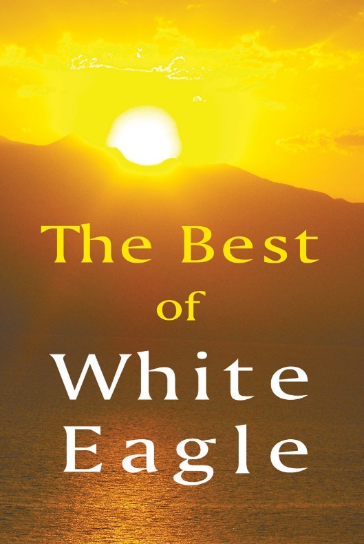 The Best of White Eagle: The Essential Spiritual Teachings
